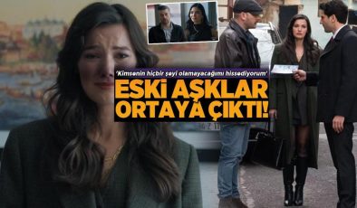 Yargı’da eski aşklar ortaya çıktı! ‘Kimsenin hiçbir şeyi olamayacağımı hissediyorum’