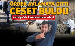 Antalya’da kan donduran olay! Ördek avlamaya gitti, ceset buldu